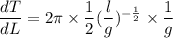 \dfrac{dT}{dL}=2\pi\times\dfrac{1}{2}(\dfrac{l}{g})^{-\frac{1}{2}}\times\dfrac{1}{g}