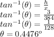 tan^{-1}(\theta) = \frac{h}{x}\\tan^{-1}(\theta) = \frac{3}{384}\\ tan^{-1}(\theta) = \frac{1}{128}\\\theta=0.4476^o