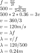 f = \frac{nv}{2l} \\500 = \frac{3v}{2*0.36}\\500 * 2 * 0.36 = 3v\\v = 360/3\\v = 120 m/s\\v = \lambda f\\\lambda = v/f\\\lambda = 120/500\\\lambda = 0.24 m