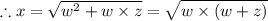 \therefore x = \sqrt{w^2 + w \times z} =  \sqrt{w  \times(w +  z)}