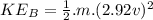 KE_B = \frac{1}{2}.m.(2.92v)^{2}