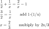 \dfrac{1}{2}+\dfrac{1}{x}=\dfrac{2}{x}-1\\\\\dfrac{3}{2}=\dfrac{1}{x}\qquad\text{add 1-(1/x)}\\\\x=\dfrac{2}{3}\qquad\text{multiply by 2x/3}