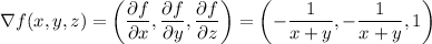 \nabla f(x,y,z)=\left(\dfrac{\partial f}{\partial x},\dfrac{\partial f}{\partial y},\dfrac{\partial f}{\partial z}\right)=\left(-\dfrac1{x+y},-\dfrac1{x+y},1\right)