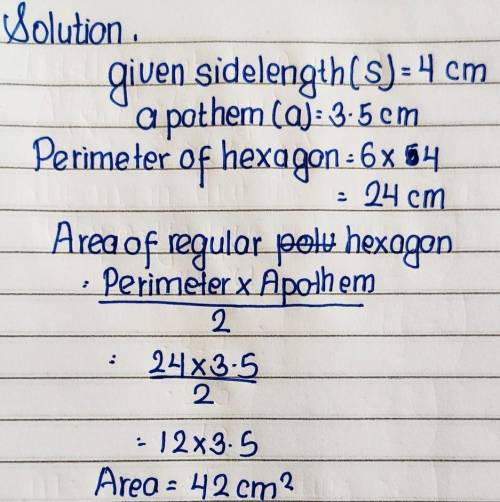 Find the area of a regular hexagon

with a side length of 4 cm and an
apothem of approximately 3.5 c