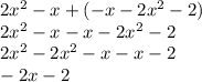 2 {x}^{2}  - x + ( - x - 2 {x}^{2} - 2) \\ 2 {x}^{2}   - x - x  - 2 {x}^{2}  - 2 \\ 2 {x}^{2}  - 2 {x}^{2}  - x - x - 2 \\  - 2x - 2