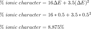 \%\  ionic\ character=16\Delta E +3.5 (\Delta E)^2\\\\\%\  ionic\ character=16*0.5+3.5*0.5^2\\\\\%\  ionic\ character=8.875\%
