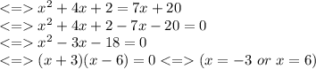 x^2+4x+2=7x+20\\x^2+4x+2-7x-20=0\\x^2-3x-18=0\\(x+3)(x-6)=0(x=-3\ or \ x=6)