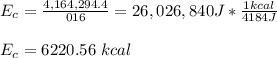 E_c=\frac{4,164,294.4}{016}=26,026,840J*\frac{1kcal}{4184J}\\\\E_c=6220.56\ kcal