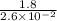 \frac{1.8}{2.6 \times 10^{-2}}