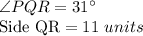 \angle PQR =31^\circ\\\text{Side QR}  = 11\ units