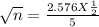 \sqrt{n}  = \frac{2.576 X \frac{1}{2}  }{5}