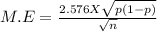 M.E = \frac{2.576 X \sqrt{p(1-p)} }{\sqrt{n} }