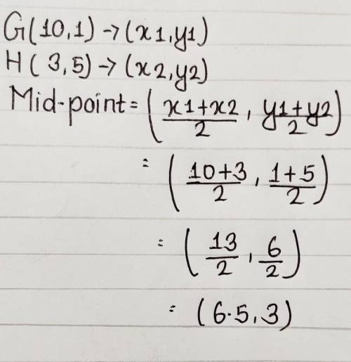 The endpoint of gh are g (10,1) and h (3,5). What is the midpoint of gh?