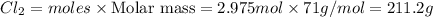 Cl_2=moles\times {\text {Molar mass}}=2.975mol\times 71g/mol=211.2g