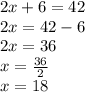 2x + 6 = 42 \\ 2x = 42 - 6 \\ 2x = 36 \\ x =  \frac{36}{2}  \\ x = 18