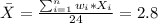 \bar X = \frac{\sum_{i=1}^n w_i *X_i }{24} = 2.8