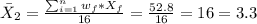 \bar X_2 = \frac{\sum_{i=1}^n w_f *X_f}{16}= \frac{52.8}{16}=16=3.3