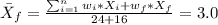 \bar X_f = \frac{\sum_{i=1}^n w_i *X_i+w_f *X_f }{24+16} = 3.0