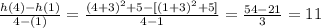 \frac{h(4)-h(1)}{4-(1)}=\frac{(4+3)^2+5-[(1+3)^2+5]}{4-1}=\frac{54-21}{3}  =11