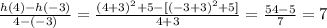 \frac{h(4)-h(-3)}{4-(-3)}=\frac{(4+3)^2+5-[(-3+3)^2+5]}{4+3}=\frac{54-5}{7}  =7