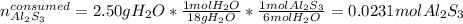 n_{Al_2S_3}^{consumed}=2.50gH_2O*\frac{1molH_2O}{18gH_2O}*\frac{1molAl_2S_3}{6molH_2O}=0.0231mol  Al_2S_3