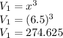 V_1 = x^3\\V_1 = (6.5)^3\\V_1 = 274.625  \\