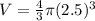 V=\frac{4}{3} \pi (2.5)^3