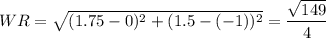 WR=\sqrt{(1.75-0)^2+(1.5-(-1))^2}=\dfrac{\sqrt{149}}{4}