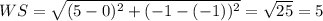 WS=\sqrt{(5-0)^2+(-1-(-1))^2}=\sqrt{25}=5