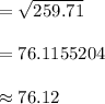 =\sqrt{259.71}\\\\=76.1155204\\\\\approx 76.12