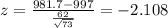 z = \frac{981.7 -997}{\frac{62}{\sqrt{73}}}= -2.108