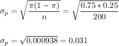 \sigma_p=\sqrt{\dfrac{\pi(1-\pi)}{n}}=\sqrt{\dfrac{0.75*0.25}{200}}\\\\\\ \sigma_p=\sqrt{0.000938}=0.031