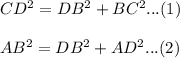 CD^{2}=DB^{2}+BC^{2}...(1)  \\\\AB^{2}=DB^{2}+AD^{2}...(2)