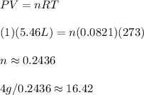 PV=nRT \\\\(1)(5.46L)=n(0.0821)(273) \\\\n\approx 0.2436 \\\\4g/0.2436\approx 16.42
