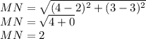 MN = \sqrt{(4-2)^2+(3-3)^2}\\MN =\sqrt{4+0}\\MN =2