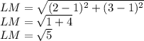 LM = \sqrt{(2-1)^2+(3-1)^2}\\LM =\sqrt{1+4}\\LM =\sqrt{5}