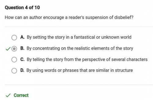 How can an author encourage a readers suspension of disbelief?

A. By concentrating on the realistic