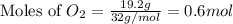 \text{Moles of }O_2=\frac{19.2g}{32g/mol}=0.6mol