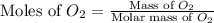 \text{Moles of }O_2=\frac{\text{Mass of }O_2}{\text{Molar mass of }O_2}