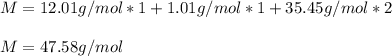 M=12.01g/mol*1+1.01g/mol*1+35.45g/mol*2\\\\M=47.58g/mol