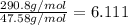 \frac{290.8g/mol}{47.58g/mol}= 6.111