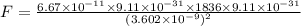 F=\frac{6.67\times 10^{-11}\times 9.11\times 10^{-31}\times 1836\times 9.11\times 10^{-31}}{(3.602\times 10^{-9})^2}