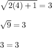 \sqrt{2(4)+1}=3 \\\\\sqrt{9}=3 \\\\3=3