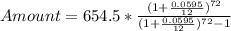 Amount = 654.5 * \frac{(1 + \frac{0.0595}{12})^{72}}{(1 + \frac{0.0595}{12})^{72} - 1}