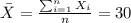 \bar X = \frac{\sum_{i=1}^n X_i}{n} =30