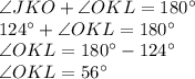 \angle JKO +\angle OKL =180^\circ\\124^\circ + \angle OKL =180^\circ\\\angle OKL =180^\circ-124^\circ\\\angle OKL =56^\circ
