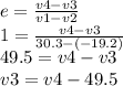 e = \frac{v4-v3}{v1-v2} \\1 = \frac{v4-v3}{30.3-(-19.2)} \\49.5 = v4-v3\\v3 = v4-49.5\\