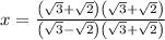 x= \frac{\left(\sqrt{3}+\sqrt{2}\right)\left(\sqrt{3}+\sqrt{2}\right)}{\left(\sqrt{3}-\sqrt{2}\right)\left(\sqrt{3}+\sqrt{2}\right)}