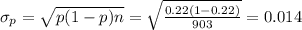 \sigma_{p}=\sqrt{\farc{p(1-p)}{n}}=\sqrt{\frac{0.22(1-0.22)}{903}}=0.014