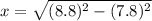 x=\sqrt{(8.8)^2-(7.8)^2}